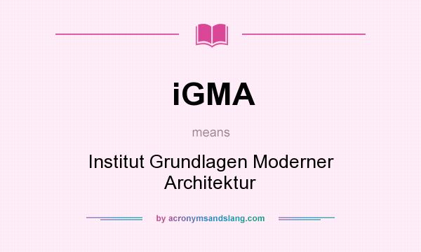 What does iGMA mean? It stands for Institut Grundlagen Moderner Architektur