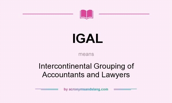 What does IGAL mean? It stands for Intercontinental Grouping of Accountants and Lawyers