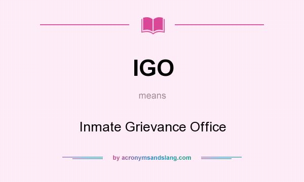 What does IGO mean? It stands for Inmate Grievance Office