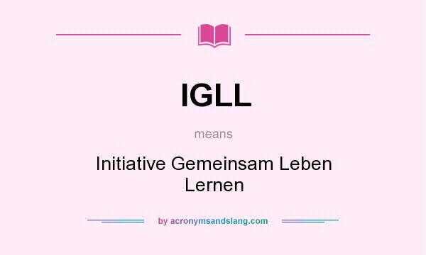 What does IGLL mean? It stands for Initiative Gemeinsam Leben Lernen