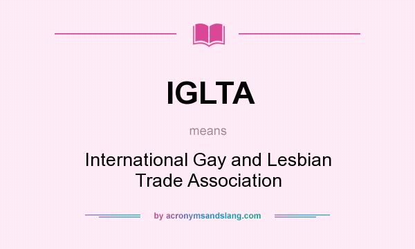 What does IGLTA mean? It stands for International Gay and Lesbian Trade Association