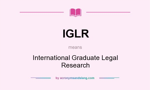 What does IGLR mean? It stands for International Graduate Legal Research