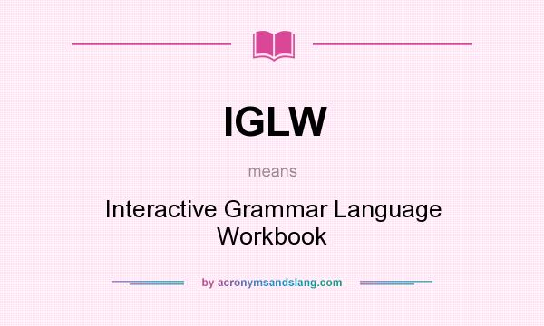 What does IGLW mean? It stands for Interactive Grammar Language Workbook