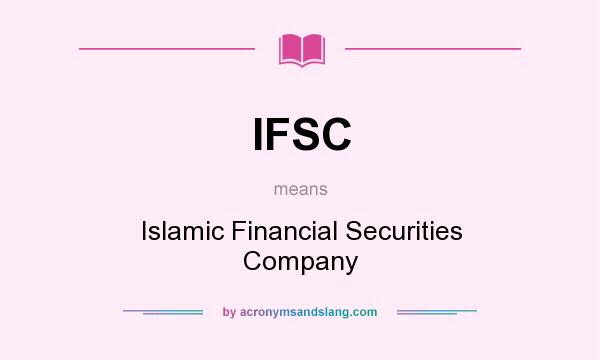 What does IFSC mean? It stands for Islamic Financial Securities Company