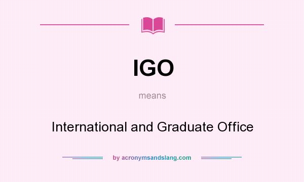What does IGO mean? It stands for International and Graduate Office