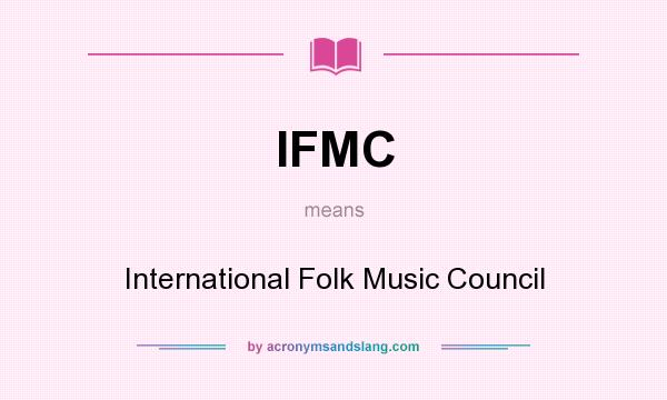 What does IFMC mean? It stands for International Folk Music Council