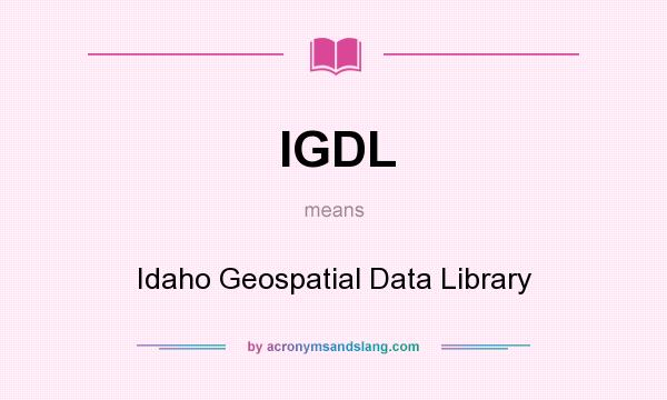 What does IGDL mean? It stands for Idaho Geospatial Data Library