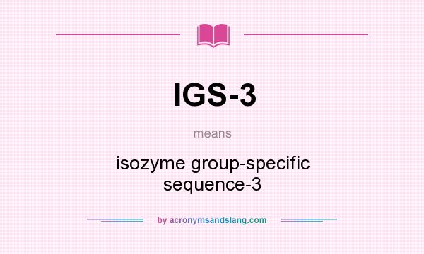 What does IGS-3 mean? It stands for isozyme group-specific sequence-3