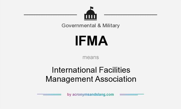 What does IFMA mean? It stands for International Facilities Management Association