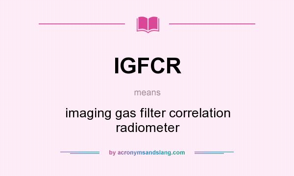 What does IGFCR mean? It stands for imaging gas filter correlation radiometer