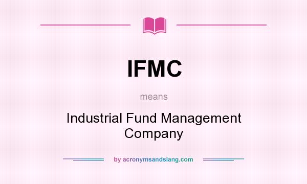 What does IFMC mean? It stands for Industrial Fund Management Company