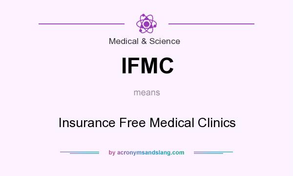 What does IFMC mean? It stands for Insurance Free Medical Clinics