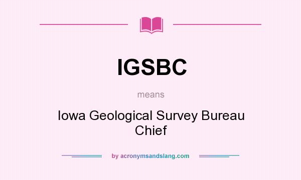 What does IGSBC mean? It stands for Iowa Geological Survey Bureau Chief