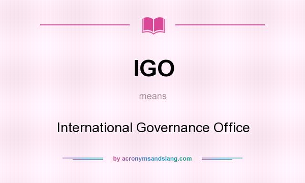What does IGO mean? It stands for International Governance Office