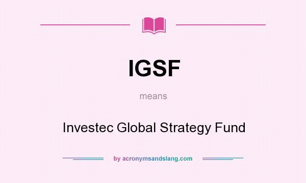 What does IGSF mean? It stands for Investec Global Strategy Fund