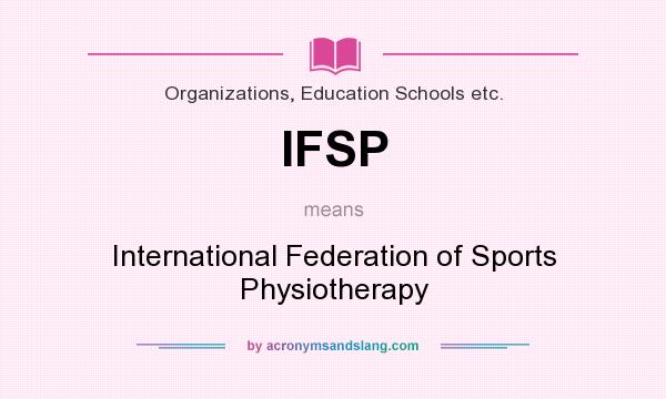 What does IFSP mean? It stands for International Federation of Sports Physiotherapy