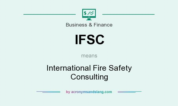 What does IFSC mean? It stands for International Fire Safety Consulting