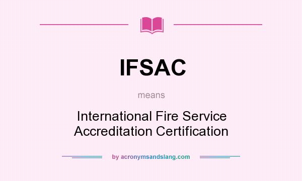 What does IFSAC mean? It stands for International Fire Service Accreditation Certification