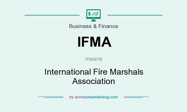 What does IFMA mean? It stands for International Fire Marshals Association