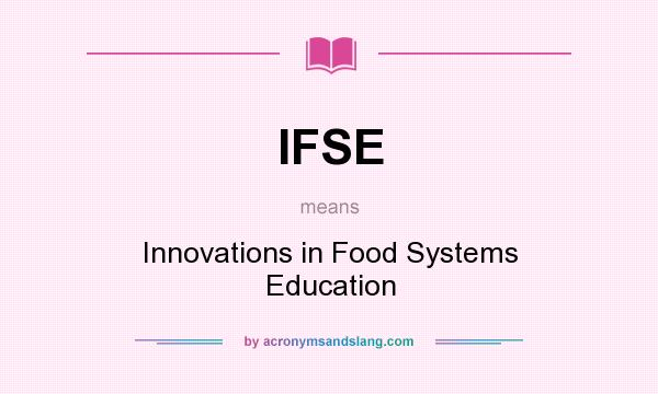 What does IFSE mean? It stands for Innovations in Food Systems Education
