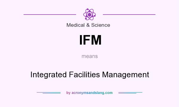 What does IFM mean? It stands for Integrated Facilities Management