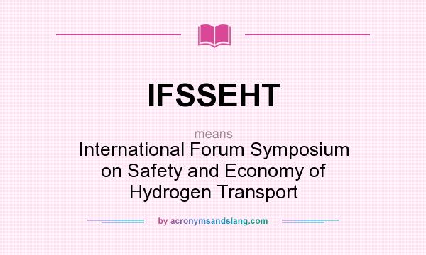 What does IFSSEHT mean? It stands for International Forum Symposium on Safety and Economy of Hydrogen Transport