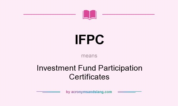 What does IFPC mean? It stands for Investment Fund Participation Certificates
