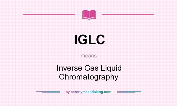 What does IGLC mean? It stands for Inverse Gas Liquid Chromatography