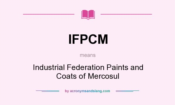 What does IFPCM mean? It stands for Industrial Federation Paints and Coats of Mercosul