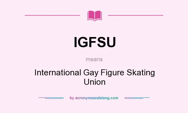 What does IGFSU mean? It stands for International Gay Figure Skating Union