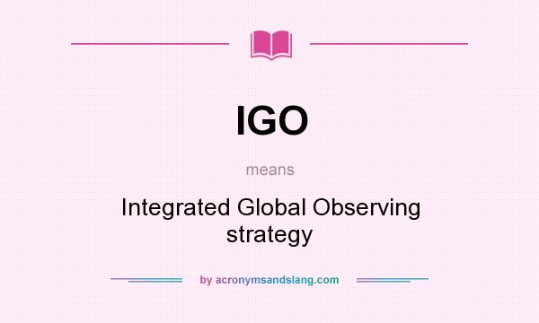 What does IGO mean? It stands for Integrated Global Observing strategy
