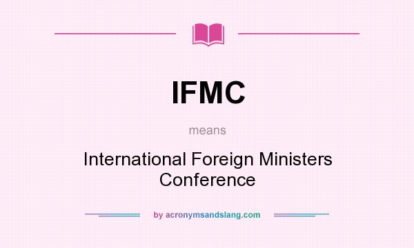 What does IFMC mean? It stands for International Foreign Ministers Conference