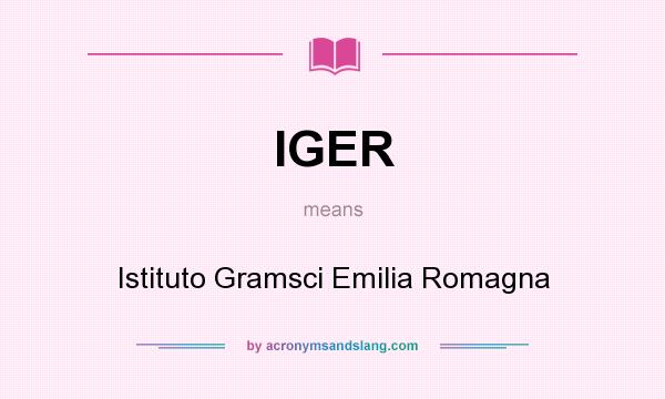 What does IGER mean? It stands for Istituto Gramsci Emilia Romagna