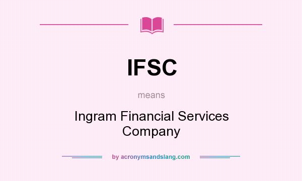 What does IFSC mean? It stands for Ingram Financial Services Company