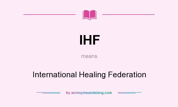 What does IHF mean? It stands for International Healing Federation