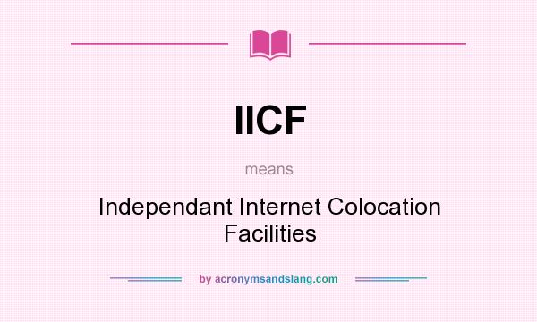 What does IICF mean? It stands for Independant Internet Colocation Facilities