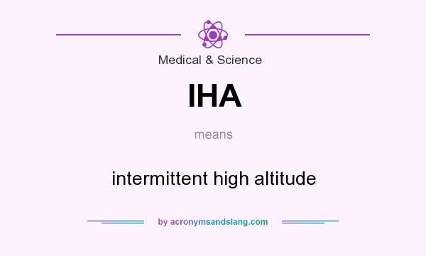 What does IHA mean? It stands for intermittent high altitude