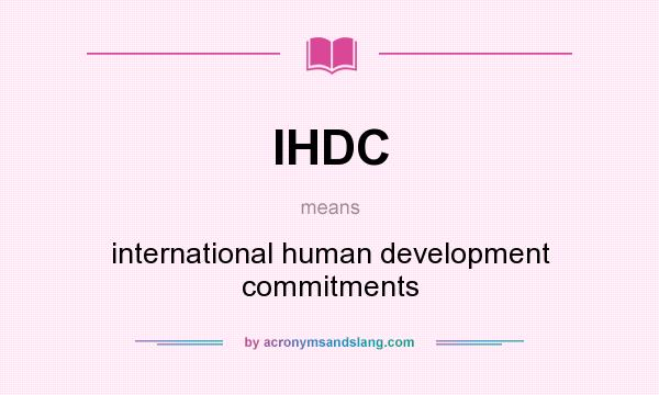 What does IHDC mean? It stands for international human development commitments