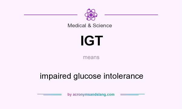 What does IGT mean? It stands for impaired glucose intolerance