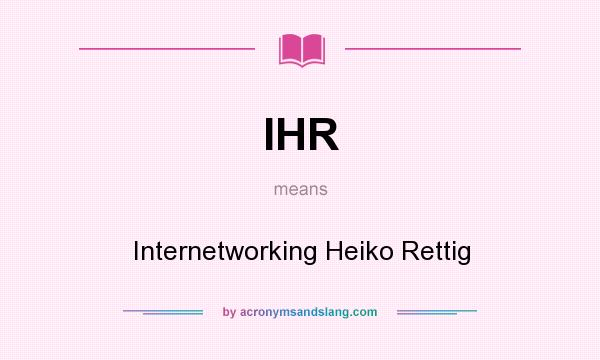 What does IHR mean? It stands for Internetworking Heiko Rettig