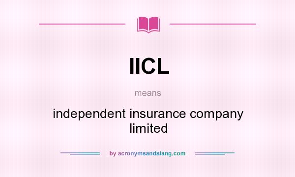 What does IICL mean? It stands for independent insurance company limited