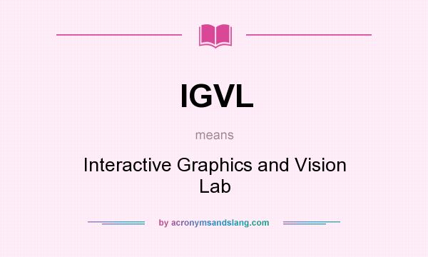 What does IGVL mean? It stands for Interactive Graphics and Vision Lab