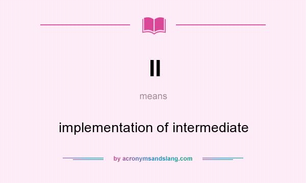 What does II mean? It stands for implementation of intermediate