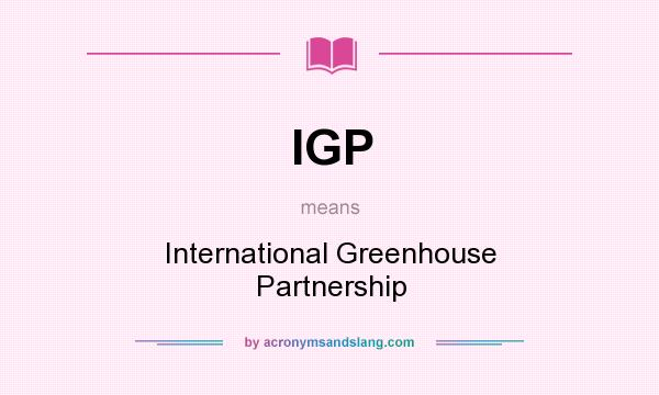 What does IGP mean? It stands for International Greenhouse Partnership