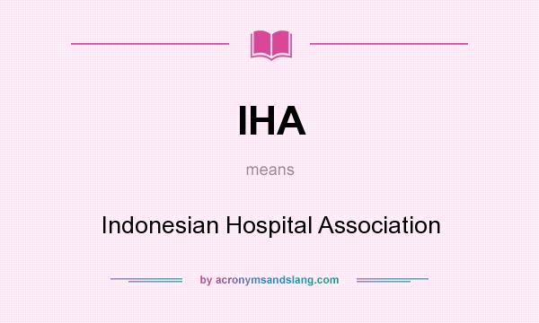 What does IHA mean? It stands for Indonesian Hospital Association
