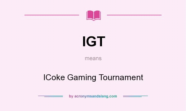 What does IGT mean? It stands for ICoke Gaming Tournament
