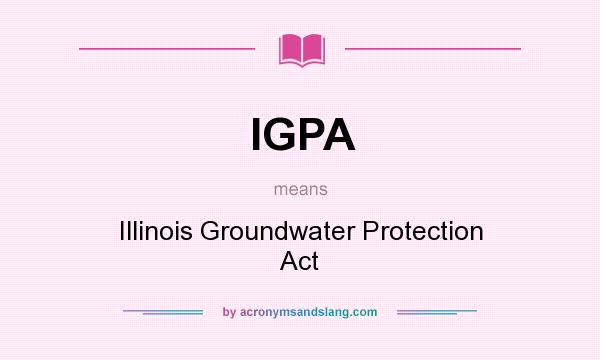 What does IGPA mean? It stands for Illinois Groundwater Protection Act