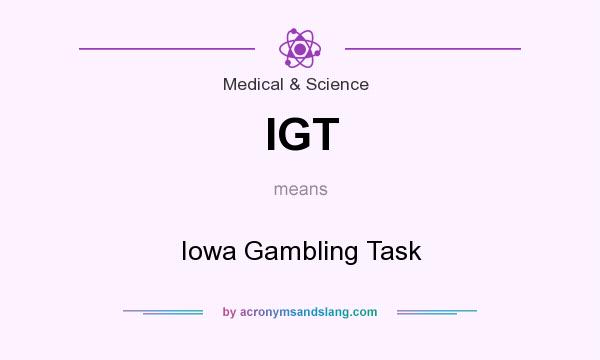 What does IGT mean? It stands for Iowa Gambling Task