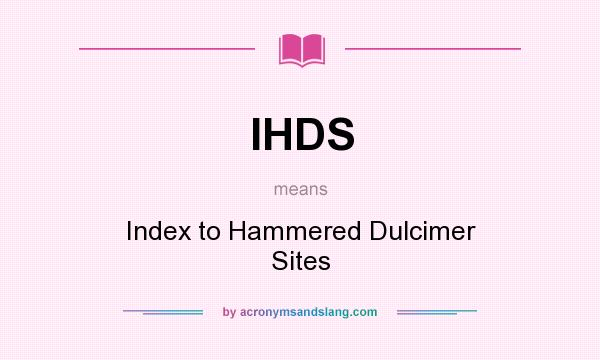 What does IHDS mean? It stands for Index to Hammered Dulcimer Sites