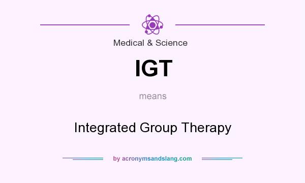 What does IGT mean? It stands for Integrated Group Therapy